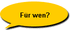 Für wen?